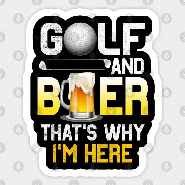 Golf and Beer that's Why I'm Here T Shirt Sports Golfing Golf Funny Sticker by Otis Patrick